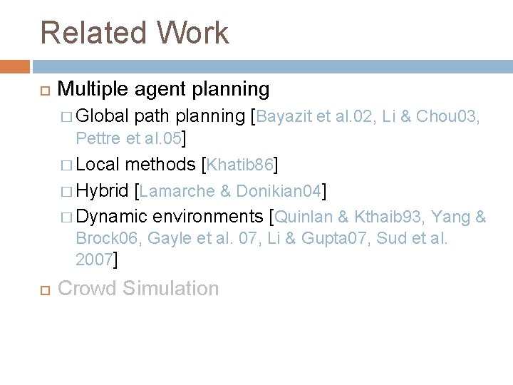 Related Work Multiple agent planning � Global path planning [Bayazit et al. 02, Li