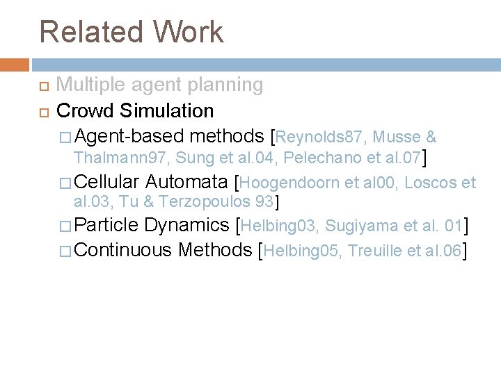 Related Work Multiple agent planning Crowd Simulation � Agent-based methods [Reynolds 87, Musse &