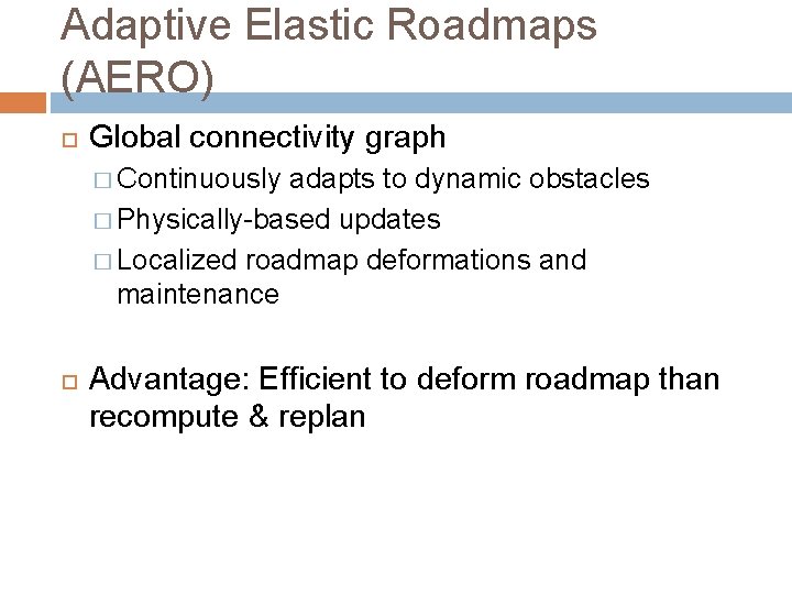 Adaptive Elastic Roadmaps (AERO) Global connectivity graph � Continuously adapts to dynamic obstacles �