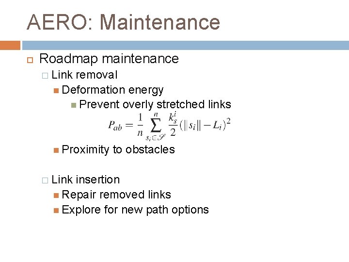 AERO: Maintenance Roadmap maintenance � Link removal Deformation energy Prevent overly stretched links Proximity