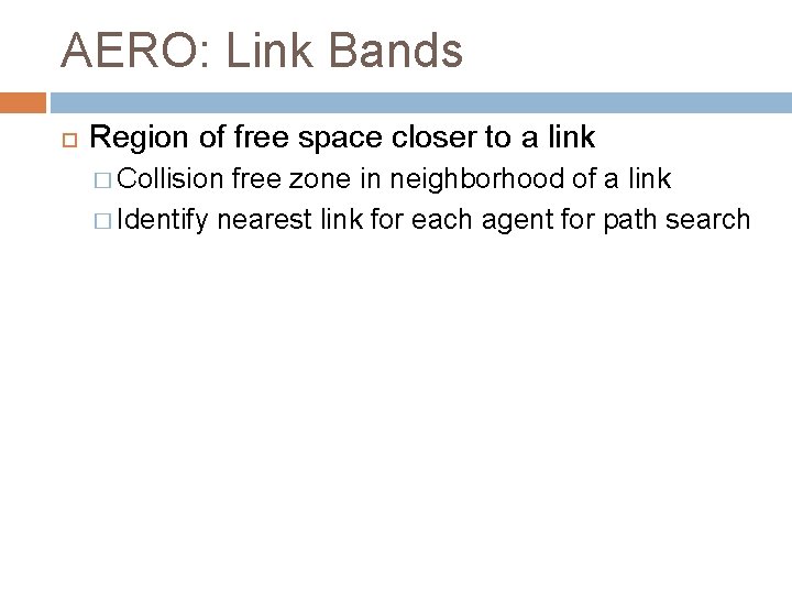 AERO: Link Bands Region of free space closer to a link � Collision free