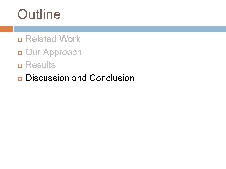 Outline Related Work Our Approach Results Discussion and Conclusion 