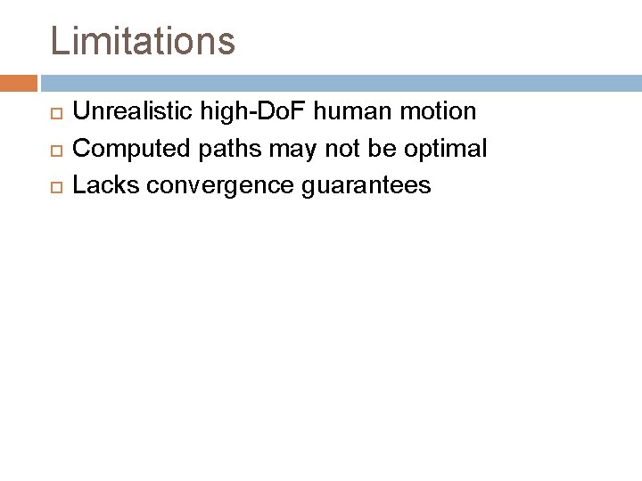 Limitations Unrealistic high-Do. F human motion Computed paths may not be optimal Lacks convergence