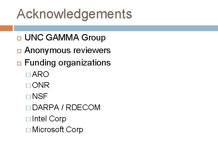 Acknowledgements UNC GAMMA Group Anonymous reviewers Funding organizations � ARO � ONR � NSF