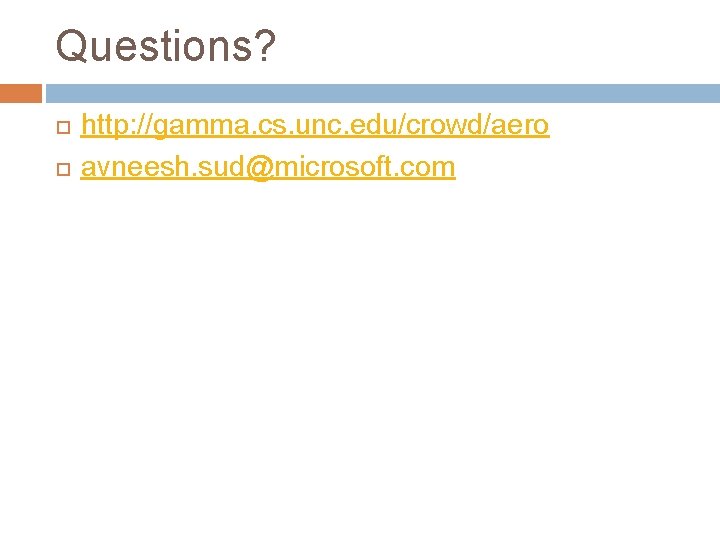 Questions? http: //gamma. cs. unc. edu/crowd/aero avneesh. sud@microsoft. com 