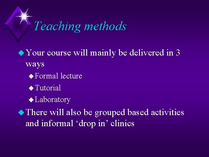 Teaching methods u Your course will mainly be delivered in 3 ways u Formal