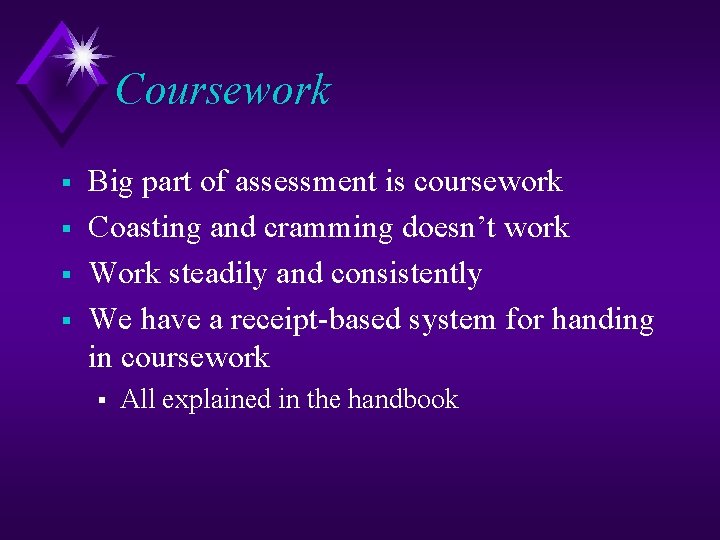 Coursework § § Big part of assessment is coursework Coasting and cramming doesn’t work