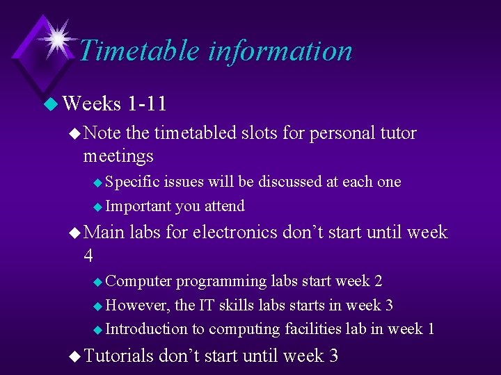 Timetable information u Weeks 1 -11 u Note the timetabled slots for personal tutor