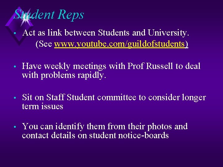 Student Reps • Act as link between Students and University. (See www. youtube. com/guildofstudents)