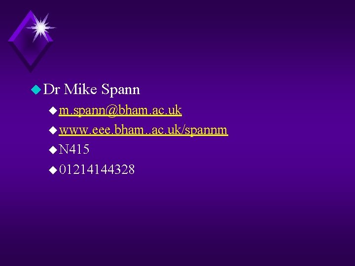u Dr Mike Spann u m. spann@bham. ac. uk u www. eee. bham. .
