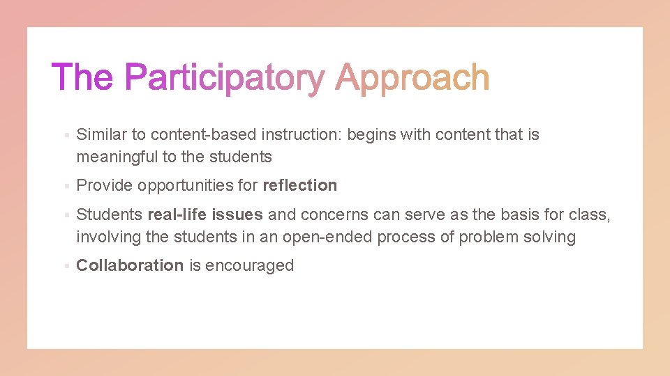 § Similar to content-based instruction: begins with content that is meaningful to the students