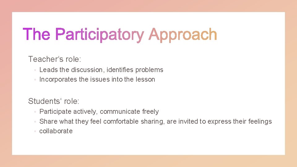 Teacher‘s role: Leads the discussion, identifies problems § Incorporates the issues into the lesson
