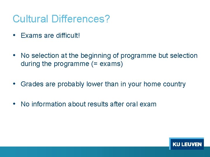 Cultural Differences? • Exams are difficult! • No selection at the beginning of programme