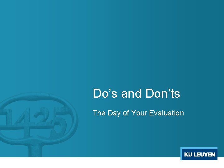 Do’s and Don’ts The Day of Your Evaluation 