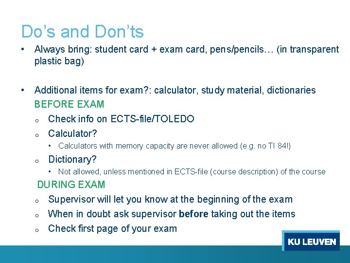 Do’s and Don’ts • Always bring: student card + exam card, pens/pencils… (in transparent