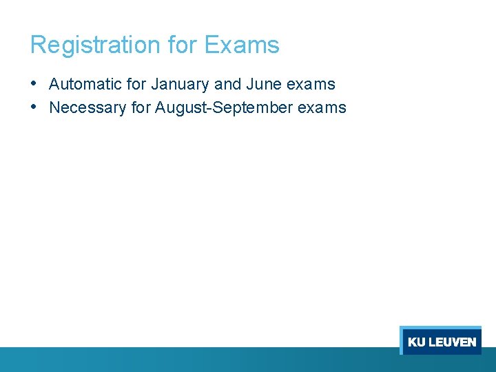 Registration for Exams • Automatic for January and June exams • Necessary for August-September