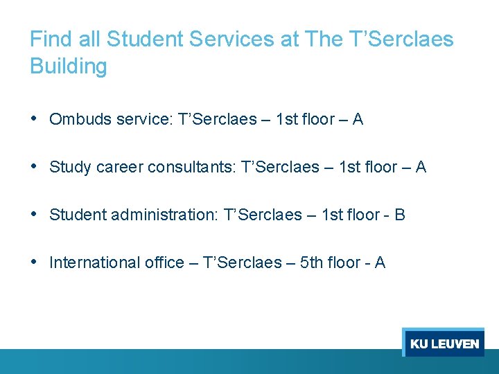 Find all Student Services at The T’Serclaes Building • Ombuds service: T’Serclaes – 1