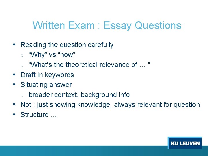 Written Exam : Essay Questions • Reading the question carefully “Why” vs “how” o