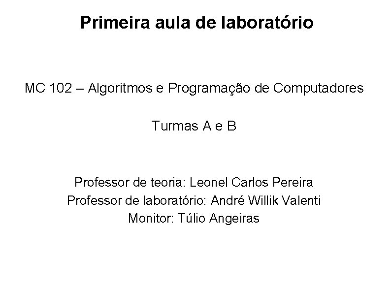 Primeira aula de laboratório MC 102 – Algoritmos e Programação de Computadores Turmas A