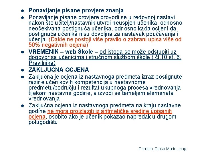 l l l Ponavljanje pisane provjere znanja Ponavljanje pisane provjere provodi se u redovnoj