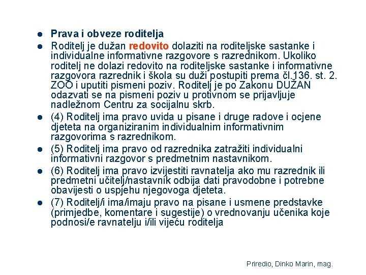 l l l Prava i obveze roditelja Roditelj je dužan redovito dolaziti na roditeljske