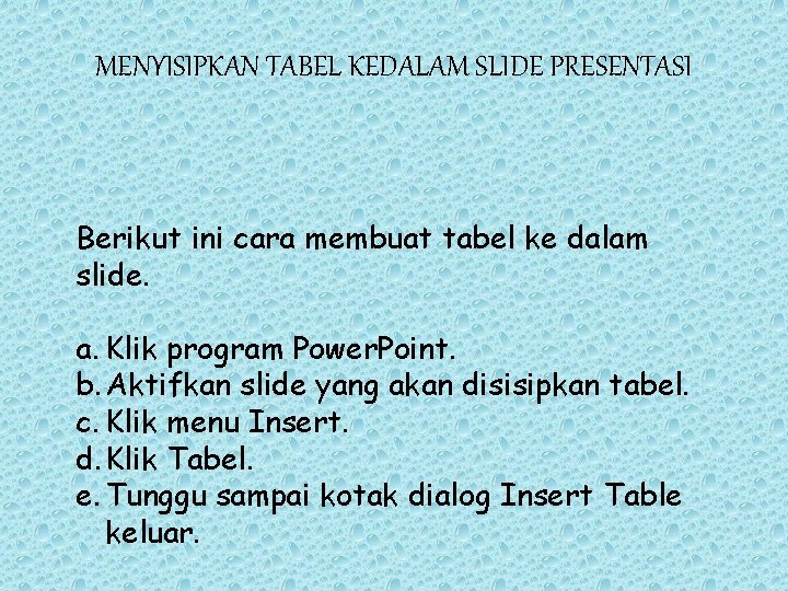 MENYISIPKAN TABEL KEDALAM SLIDE PRESENTASI Berikut ini cara membuat tabel ke dalam slide. a.