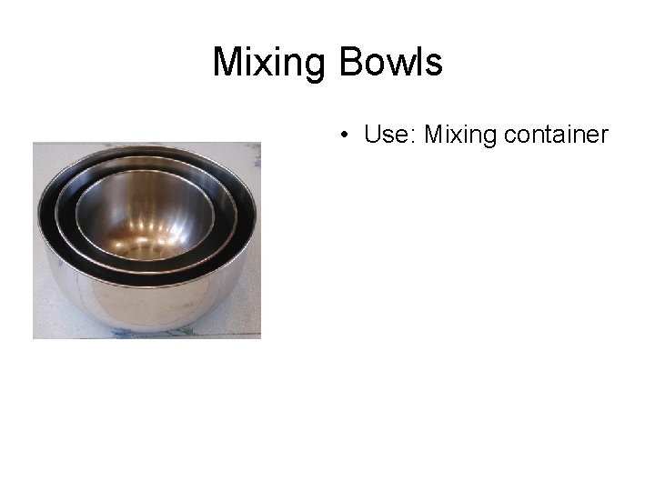 Mixing Bowls • Use: Mixing container 