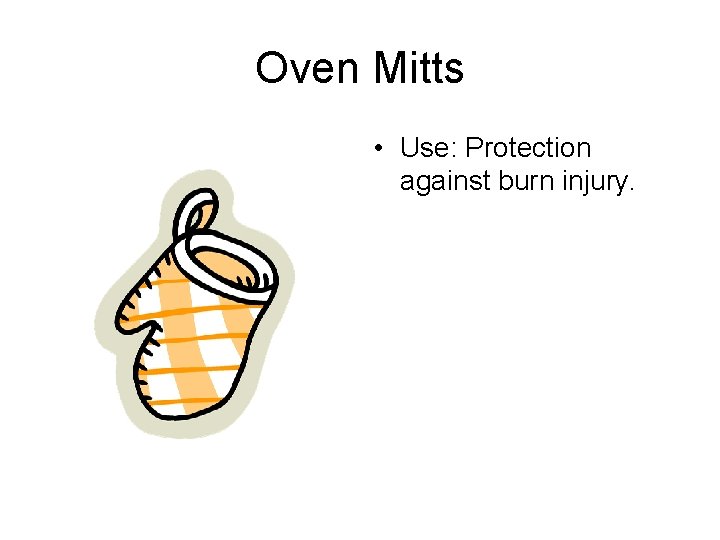 Oven Mitts • Use: Protection against burn injury. 