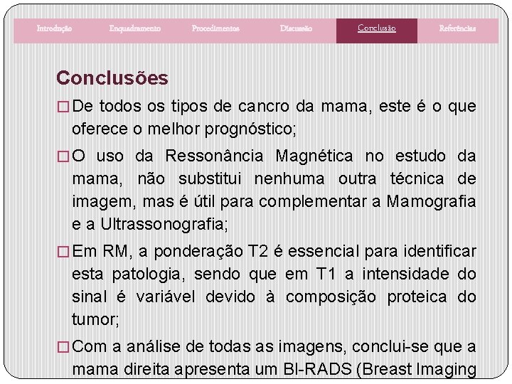 Introdução Enquadramento Procedimentos Discussão Conclusão Referências Conclusões � De todos os tipos de cancro