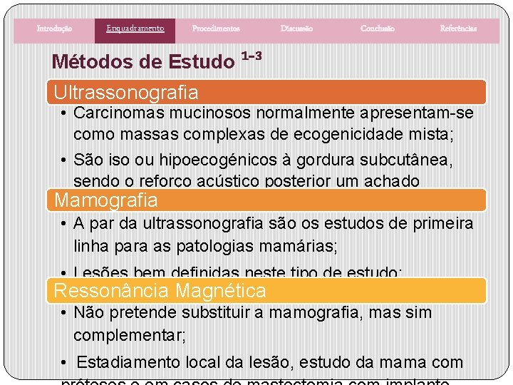 Introdução Enquadramento Procedimentos Discussão Conclusão Referências Métodos de Estudo ¹¯³ Ultrassonografia • Carcinomas mucinosos