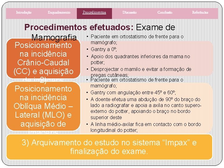 Introdução Enquadramento Procedimentos Discussão Conclusão Procedimentos efetuados: Exame de • Paciente em ortostatismo de