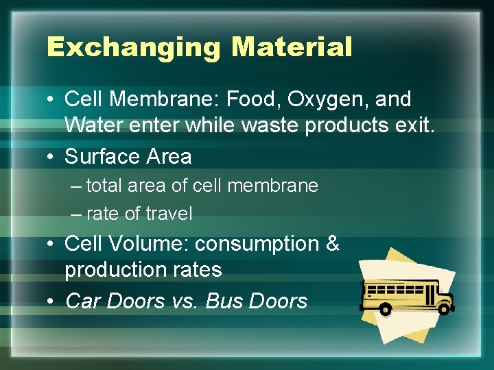 Exchanging Material • Cell Membrane: Food, Oxygen, and Water enter while waste products exit.