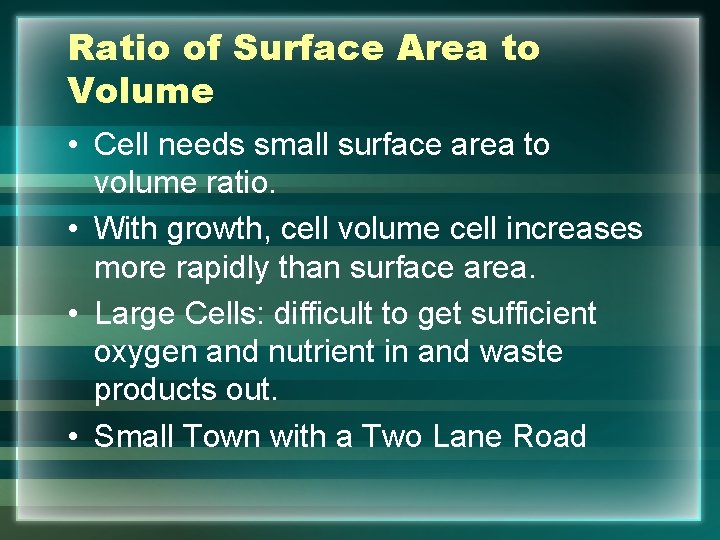 Ratio of Surface Area to Volume • Cell needs small surface area to volume