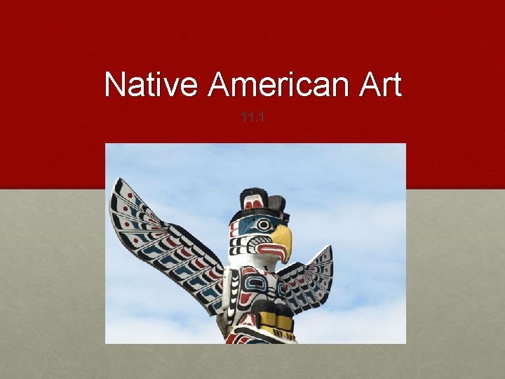 Native American Art 11. 1 Native American Art 11. 1