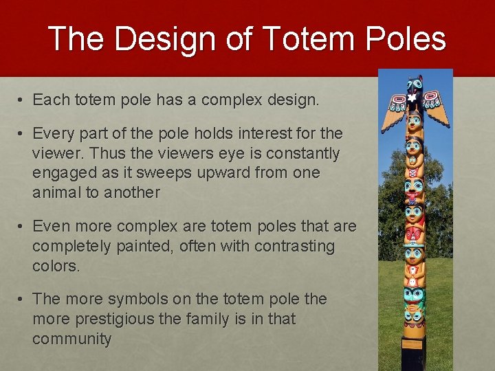 The Design of Totem Poles • Each totem pole has a complex design. • The Design of Totem Poles • Each totem pole has a complex design. •