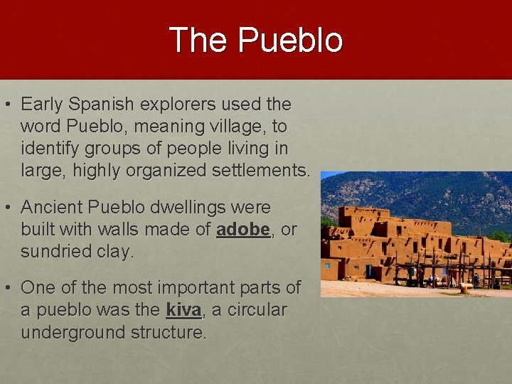 The Pueblo • Early Spanish explorers used the word Pueblo, meaning village, to identify The Pueblo • Early Spanish explorers used the word Pueblo, meaning village, to identify