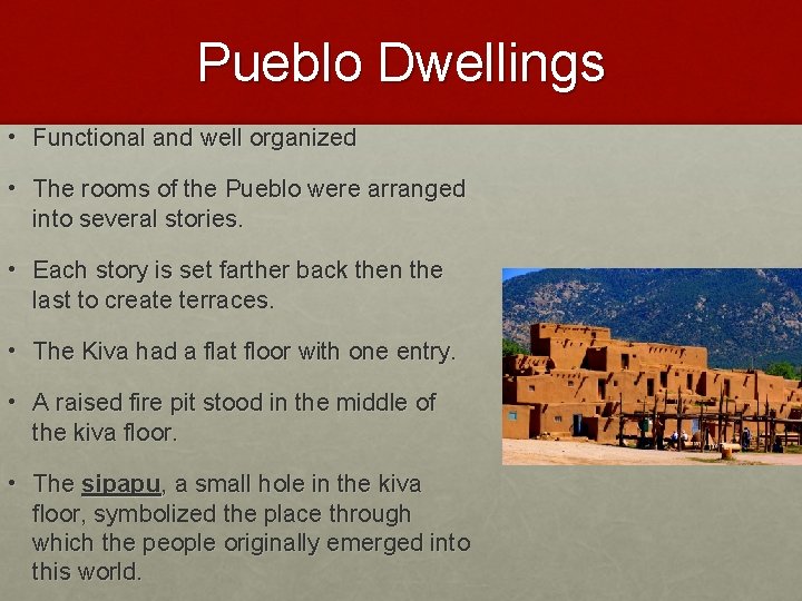 Pueblo Dwellings • Functional and well organized • The rooms of the Pueblo were Pueblo Dwellings • Functional and well organized • The rooms of the Pueblo were