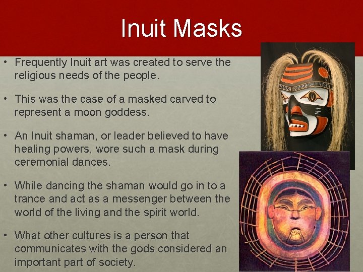 Inuit Masks • Frequently Inuit art was created to serve the religious needs of Inuit Masks • Frequently Inuit art was created to serve the religious needs of