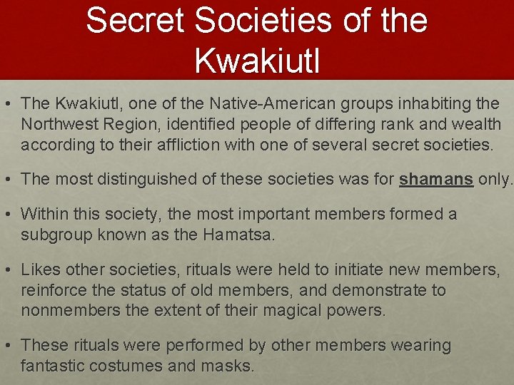 Secret Societies of the Kwakiutl • The Kwakiutl, one of the Native-American groups inhabiting Secret Societies of the Kwakiutl • The Kwakiutl, one of the Native-American groups inhabiting