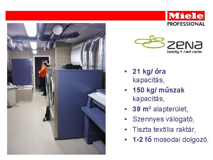  • 21 kg/ óra kapacitás, • 150 kg/ műszak kapacitás, • 39 m²