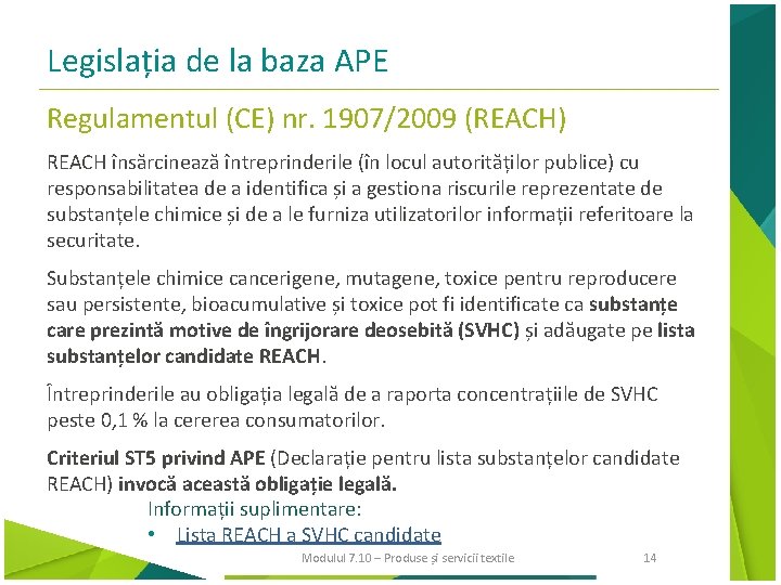 Legislația de la baza APE Regulamentul (CE) nr. 1907/2009 (REACH) REACH însărcinează întreprinderile (în