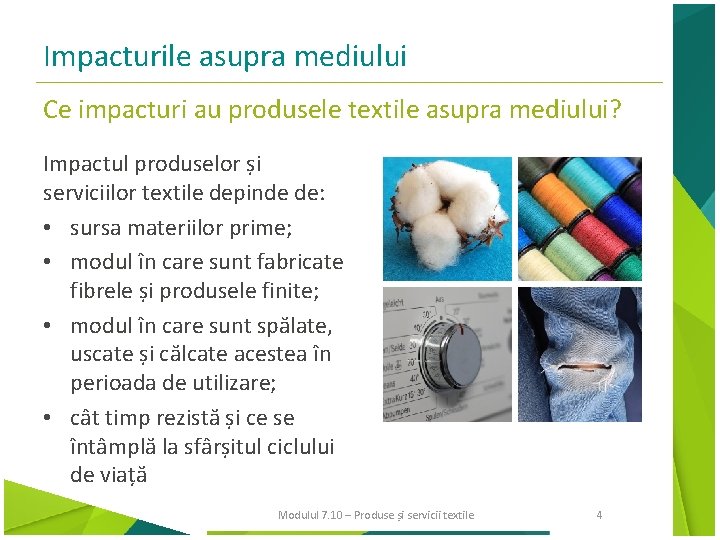 Impacturile asupra mediului Ce impacturi au produsele textile asupra mediului? Impactul produselor și serviciilor