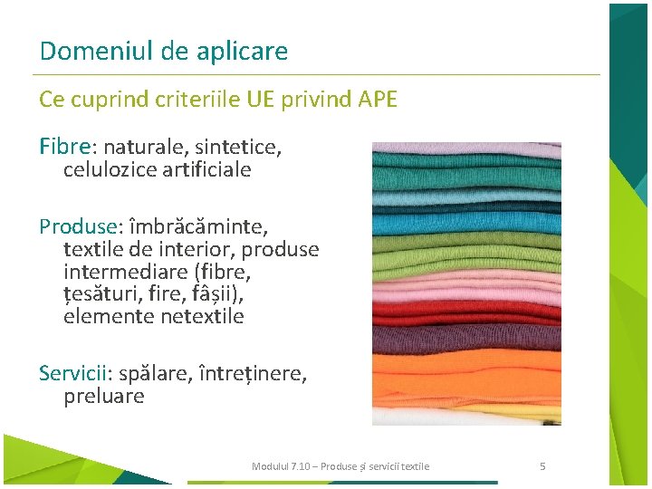 Domeniul de aplicare Ce cuprind criteriile UE privind APE Fibre: naturale, sintetice, celulozice artificiale