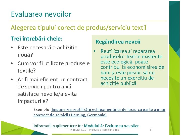 Evaluarea nevoilor Alegerea tipului corect de produs/serviciu textil Trei întrebări-cheie: Regândirea nevoii • Este