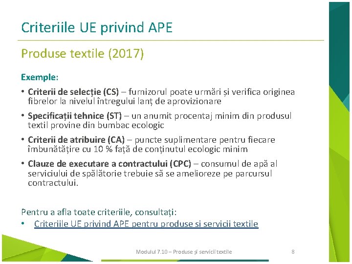 Criteriile UE privind APE Produse textile (2017) Exemple: • Criterii de selecție (CS) –