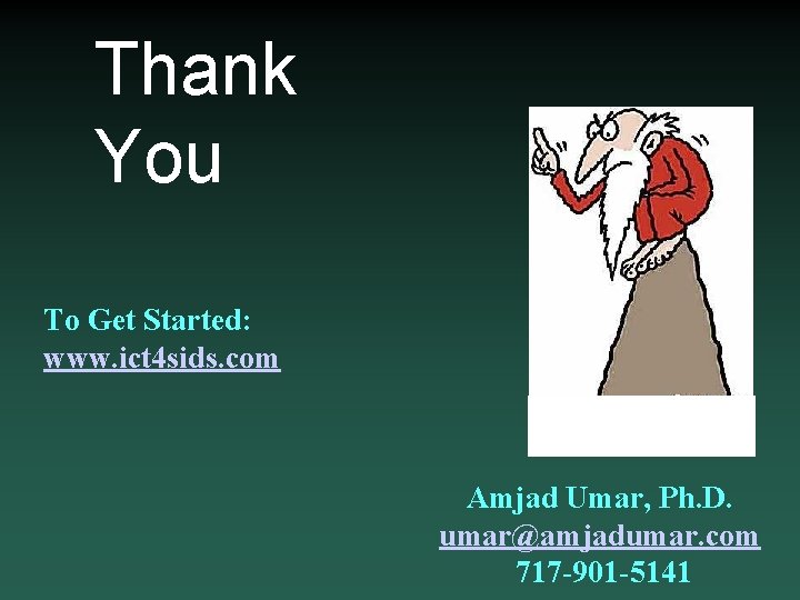 Thank You To Get Started: www. ict 4 sids. com Amjad Umar, Ph. D.