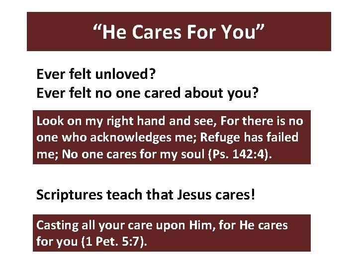 “He Cares For You” Ever felt unloved? Ever felt no one cared about you?