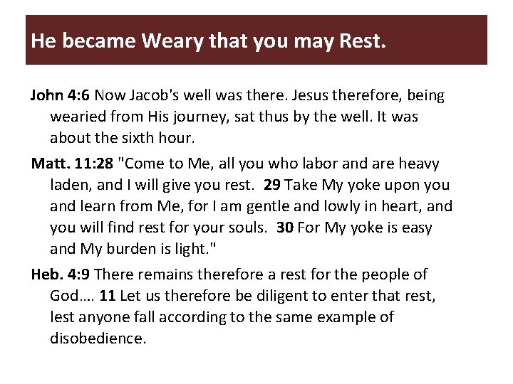 He became Weary that you may Rest. John 4: 6 Now Jacob's well was