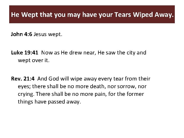 He Wept that you may have your Tears Wiped Away. John 4: 6 Jesus