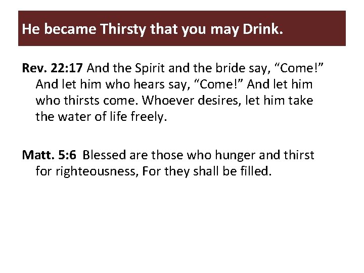 He became Thirsty that you may Drink. Rev. 22: 17 And the Spirit and